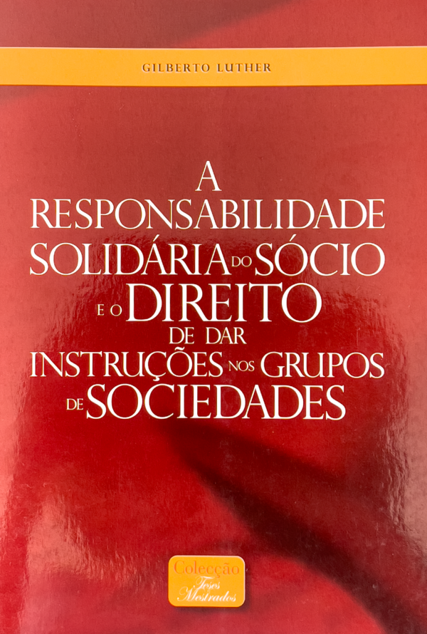 A Responsabilidade Solidária do Sócio e o Direito de Dar Instruções Nos Grupos de Sociedades